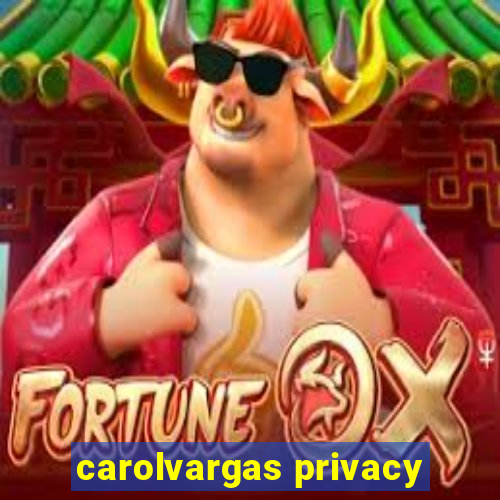 carolvargas privacy